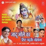 Jaadu Bhole Ka Seer Chadh Ke Bolega - Rajnish Sharma Song Download